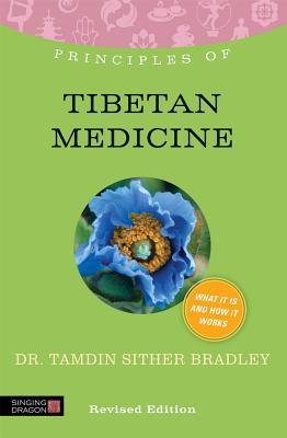 Principles Of Tibetan Medicine What It Is How It Works And What It Can Do For You Revised Edition Paperback Tamdin Sither Bradley