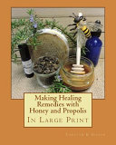 Making Healing Remedies With Honey And Propolis Large Print Carolyn K Gibson