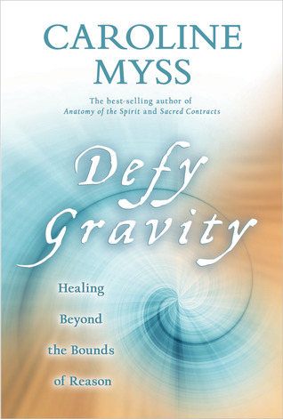 Defy Gravity Healing Beyond The Bounds Of Reason Hardcover Caroline Myss