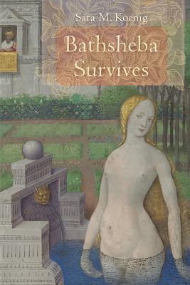 Bathsheba Survives Sara M Koenig