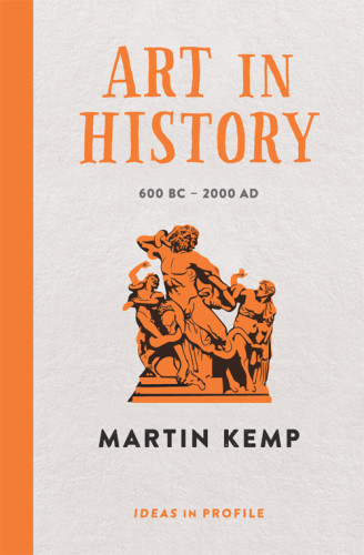 Art In History 600 Bc 2000 Ad Ideas In Profile Martin Kemp