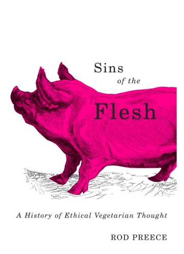 Sins Of The Flesh A History Of Ethical Vegetarian Thought Rod Preece