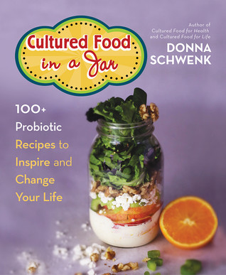Cultured Food In A Jar 100 Probiotic Recipes To Inspire And Change Your Life Paperback Donna Schwenk