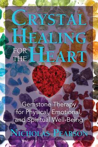 Crystal Healing For The Heart Gemstone Therapy For Physical Emotional And Spiritual Wellbeing Paperback Nicholas Pearson