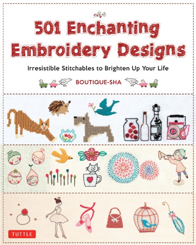 501 Enchanting Embroidery Designs Irresistible Stitchables To Brighten Up Your Life Boutiquesha