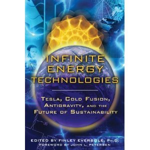 Infinite Energy Technologies Tesla Cold Fusion Antigravity And The Future Of Sustainability Paperback Finley Eversole John L Petersen