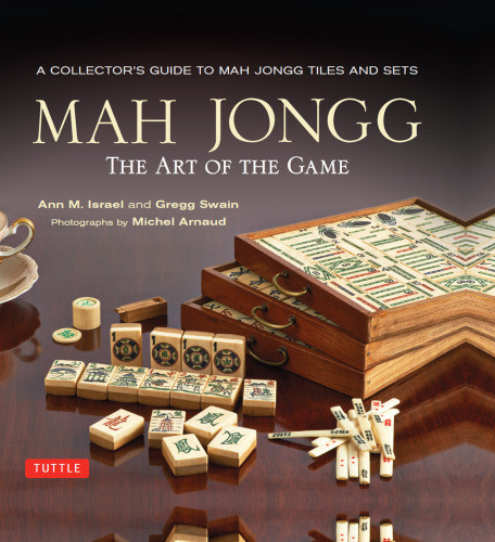 Mah Jongg The Art Of The Game A Collectors Guide To Mah Jongg Tiles And Sets Ann M Israel