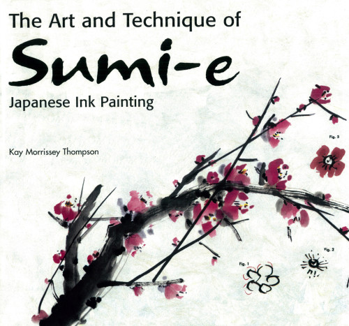 The Art And Technique Of Sumie Japanese Ink Painting Kay Morrissey Thompson