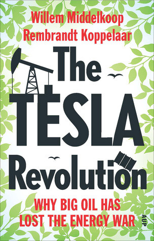 The Tesla Revolution Ending The Fossilfuel Era Paperback Willem Middelkoop Rembrandt Koppelaar