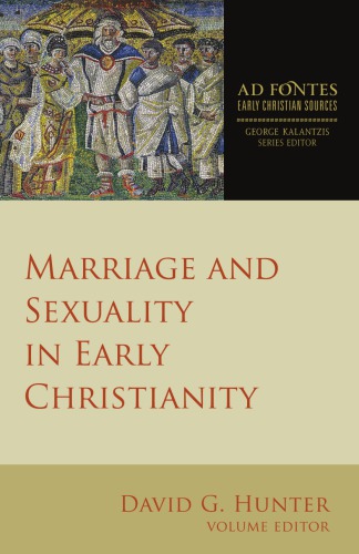 Marriage And Sexuality In Early Christianity Ad Fontes Early Christian Sources David G Hunter