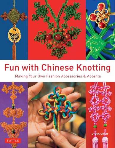 Fun With Chinese Knotting Making Your Own Fashion Accessories Accents Chen Lydia
