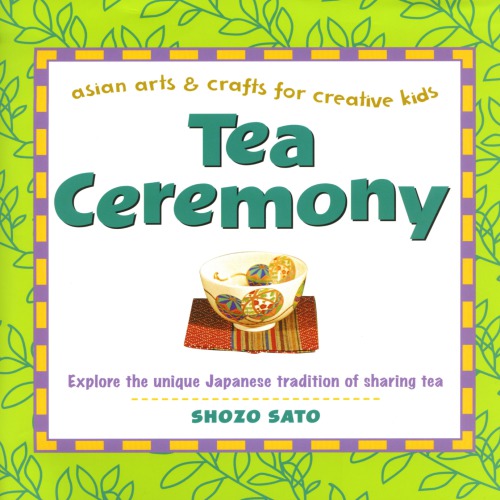 Tea Ceremony Asian Arts And Crafts For Creative Kids Shozo Sato