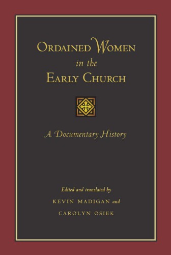 Ordained Women In The Early Church A Documentary History Kevin Madigan Editor