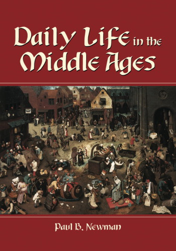 Daily Life In The Middle Ages Paul B Newman