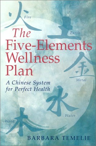 The Fiveelements Wellness Plan A Chinese System For Perfect Health Paperback Barbara Temelie
