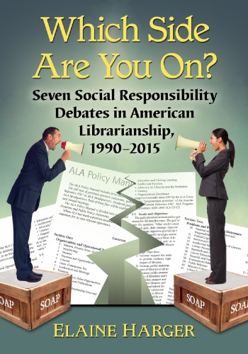 Which Side Are You On Seven Social Responsibility Debates In American Librarianship 19902015 Elaine Harger