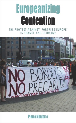 Europeanizing Contention The Protest Against Fortress Europe In France And Germany Pierre Monforte
