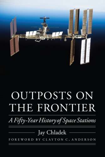 Outposts On The Frontier A Fiftyyear History Of Space Stations Jay Chladek