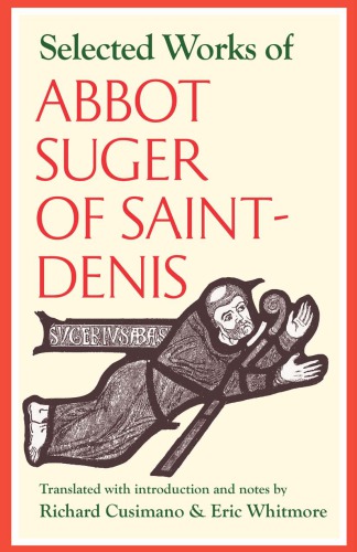 Selected Works Of Abbot Suger Of Saintdenis Suger Author Richard C Cusimano Translator