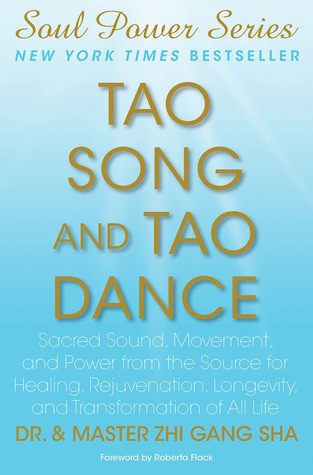 Tao Song And Tao Dance Sacred Sound Movement And Power From The Source For Healing Rejuvenation Longevity And Transformation Of All Life Ebook Zhi Gang Sha
