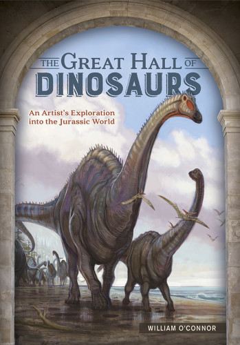 The Great Hall Of Dinosaurs An Artists Exploration Into The Jurassic World William Oconnor