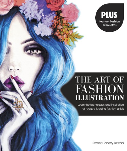 The Art Of Fashion Illustration Learn The Techniques And Inspirations Of Todays Leading Fashion Artists Somer Flaherty Tejwani