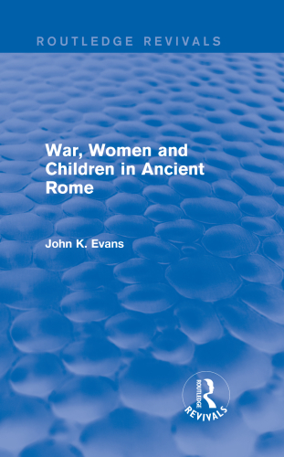 War Women And Children In Ancient Rome 2nd Edition John K Evans