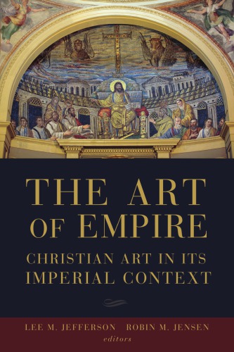 The Art Of Empire Christian Art In Its Imperial Context Lee M Jefferson Author