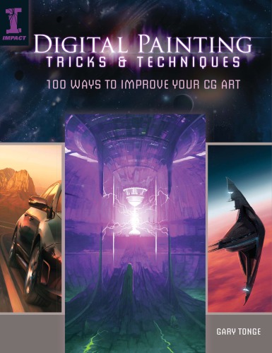 Digital Painting Tricks Techniques 100 Ways To Improve Your Cg Art Gary Tonge