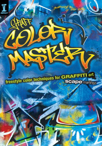 Graff Color Master Freestyle Color Techniques For Graffiti Art Scape Martinez