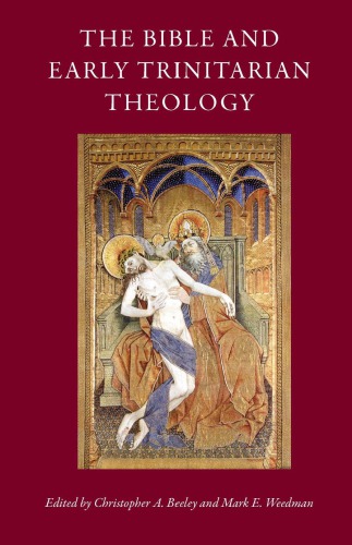 The Bible And Early Trinitarian Theology Christopher A Beeley Editor