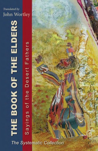 The Book Of The Elders Sayings Of The Desert Fathers The Systematic Collection John Wortley