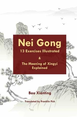 Nei Gong 13 Exercises Illustrated And The Meaning Of Xing Yi Explained Paperback Xianting Bao Franklin Fick