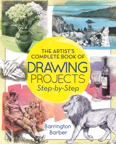 The Artists Complete Book Of Drawing Projects Stepbystep Barrington Barber