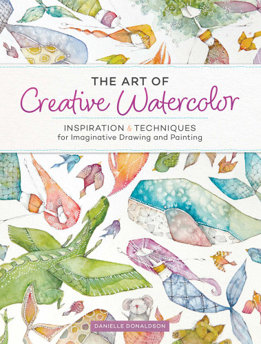 The Art Of Creative Watercolor Danielle Donaldson