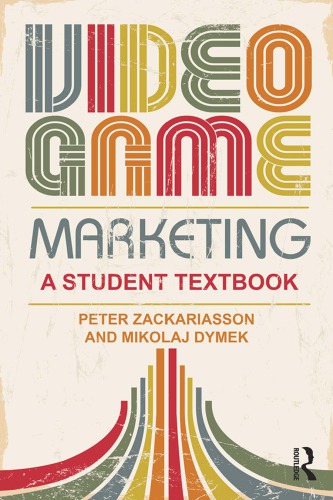 Video Game Marketing A Student Textbook 1st Edition Peter Zackariasson