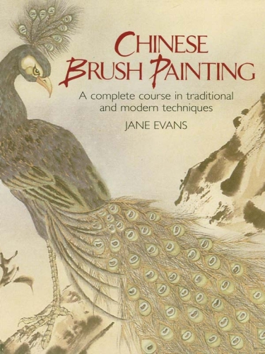 Chinese Brush Painting A Complete Course In Traditional And Modern Techniques Jane Evans