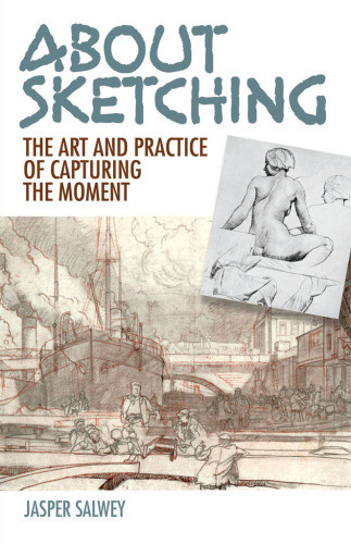 About Sketching The Art And Practice Of Capturing The Moment Jasper Salwey