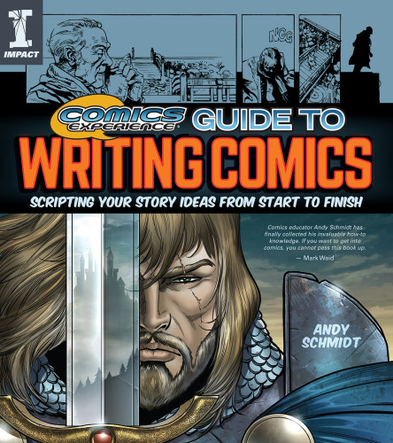Comics Experience Guide To Writing Comics Scripting Your Story Ideas From Start To Finish Andy Schmidt