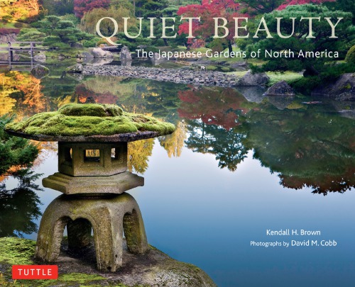 Quiet Beauty The Japanese Gardens Of North America Kendall H Brown