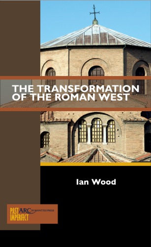 The Transformation Of The Roman West Ian Wood