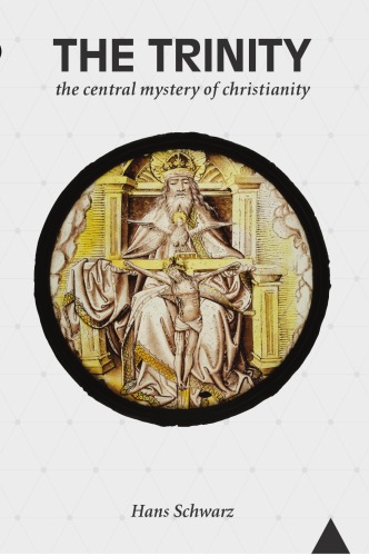 The Trinity The Central Mystery Of Christianity Hans Schwarz