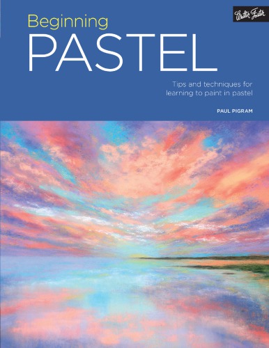 Beginning Pastel Tips And Techniques For Learning To Paint In Pastel Paul Pigram