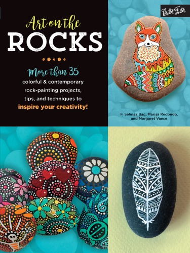 Art On The Rocks More Than 35 Colorful And Contemporary Rockpainting Projects Tips And Techniques To Inspire Your Creativity F Sehnaz Bac