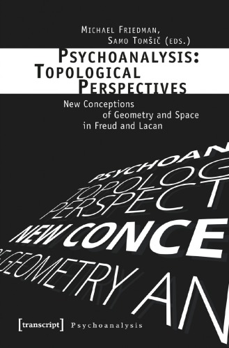 Psychoanalysis Topological Perspectives New Conceptions Of Geometry And Space In Freud And Lacan Paperback Michael Friedman Samo Tomic