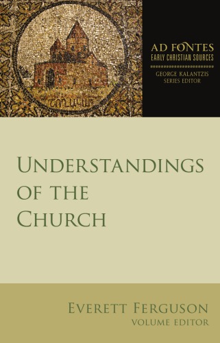 Understandings Of The Church Ad Fontes Early Christian Sources Everett Ferguson Author