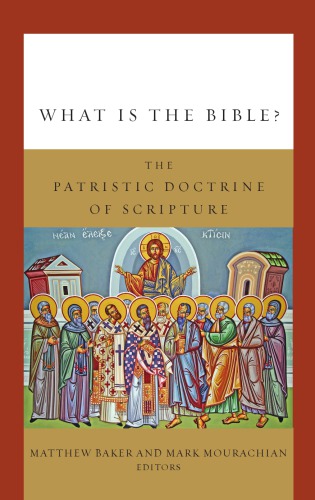 What Is The Bible The Patristic Doctrine Of Scripture Matthew Baker Editor