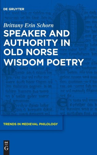 Speaker And Authority In Old Norse Wisdom Poetry Brittany Erin Schorn