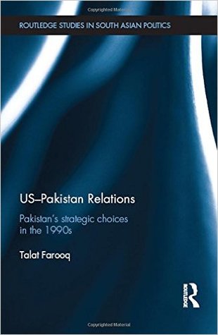 Uspakistan Relations Pakistans Strategic Choices In The 1990s Hardcover Talat Farooq