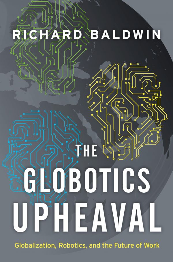 The Globotics Upheaval Globalization Robotics And The Future Of Work Hardcover Richard Baldwin